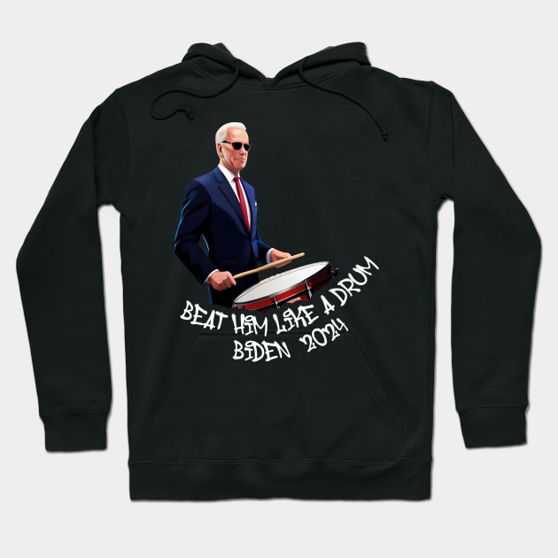 Beat Him Like A Drum Biden 2024 Hoodie by MAR-A-LAGO RAIDERS